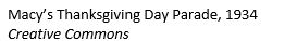 Text Box: Macy’s Thanksgiving Day Parade, 1934 Creative Commons
