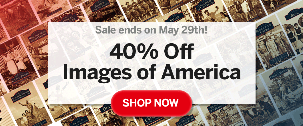 Arcadia Publishing - 40% Off Images of America