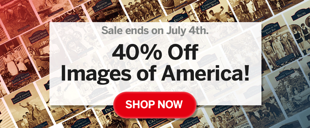 Arcadia Publishing - 40% Off Images of America Sale