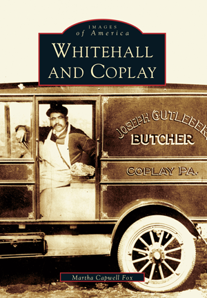 Whitehall and Coplay by Martha Capwell Fox | Arcadia Publishing Books