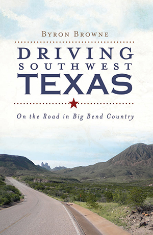 Driving Southwest Texas: On the Road in Big Bend Country