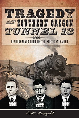 Tragedy at Southern Oregon Tunnel 13: DeAutremonts Hold Up the Southern Pacific