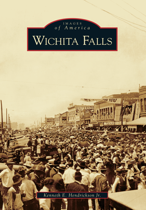 Wichita Falls by Kenneth E. Hendrickson Jr. | Arcadia Publishing Books