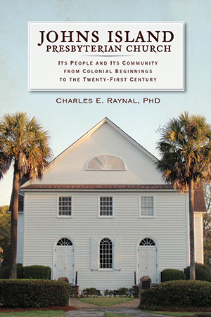 Johns Island Presbyterian Church: Its People and Its Community from Colonial Beginnings to the Twent