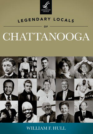 Legendary Locals of Chattanooga