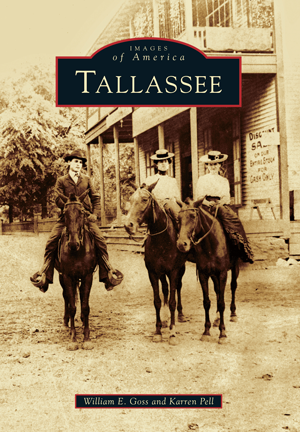 Tallassee by William E. Goss and Karren Pell | Arcadia Publishing Books