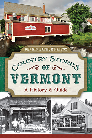 Country Stores of Vermont: A History and Guide
