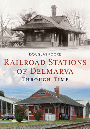 Railroad Stations of Delmarva Through Time