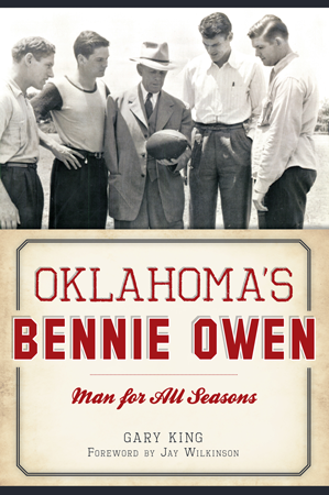 Oklahoma's Bennie Owen: Man for All Seasons