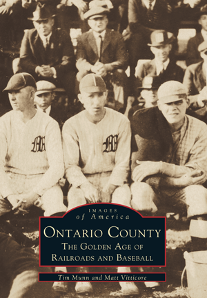 Ontario County: The Golden Age of Railroads and Baseball