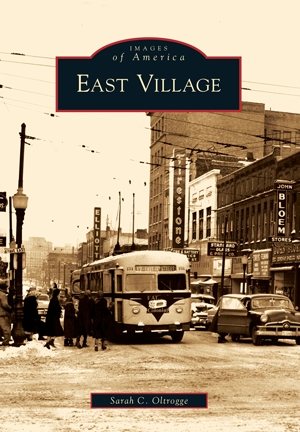 East Village by Sarah C. Oltrogge | Arcadia Publishing Books