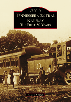 Tennessee Central Railway: The First 50 Years