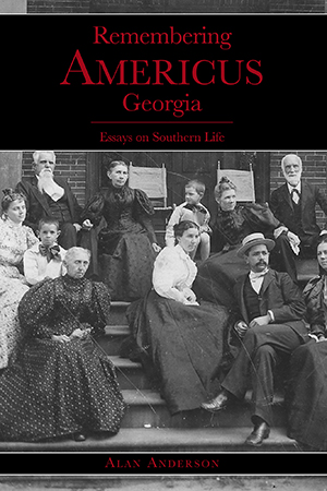 Remembering Americus, Georgia: Essays on Southern Life