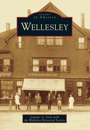 Wellesley By Jennifer A. Jovin With The Wellesley Historical Society ...