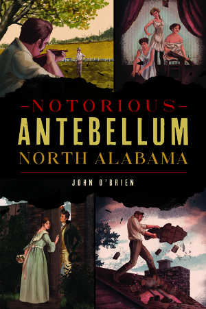 Notorious Antebellum North Alabama