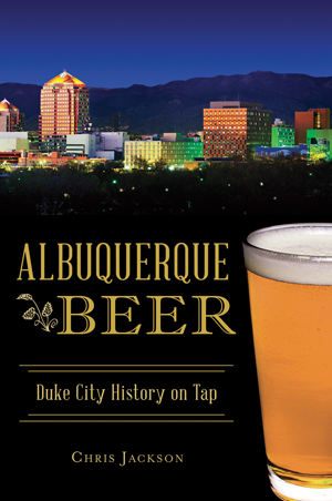 Albuquerque Beer: Duke City History on Tap