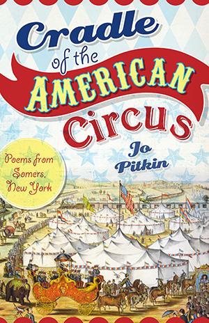 Cradle of the American Circus: Poems from Somers, New York
