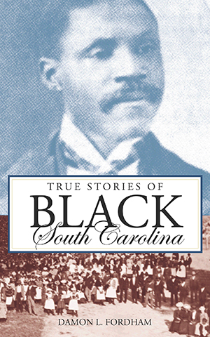 True Stories of Black South Carolina