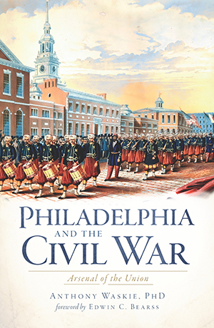 Philadelphia and the Civil War: Arsenal of the Union