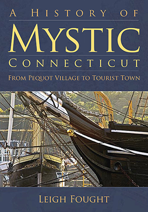 A History of Mystic, Connecticut: From Pequot Village to Tourist Town