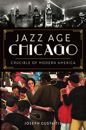 Jazz Age Chicago: Crucible of Modern America