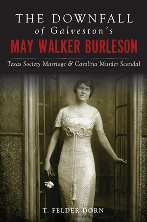 The Downfall of Galveston's May Walker Burleson: Texas Society Marriage & Carolina Murder Scandal