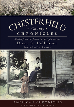 Chesterfield County Chronicles: Stories from the James to the Appomattox