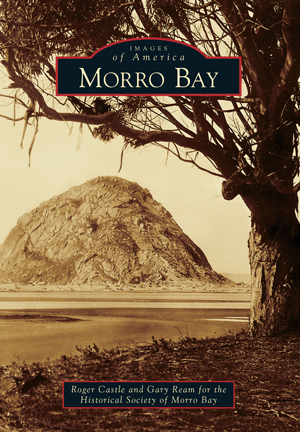 Morro Bay by Roger Castle and Gary Ream for the Historical Society of ...