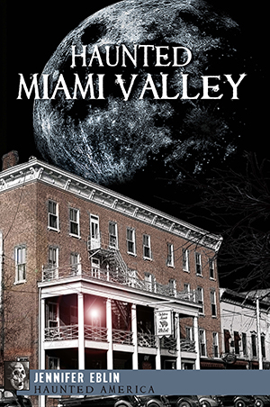 Haunted Miami Valley by Jennifer Eblin | The History Press Books