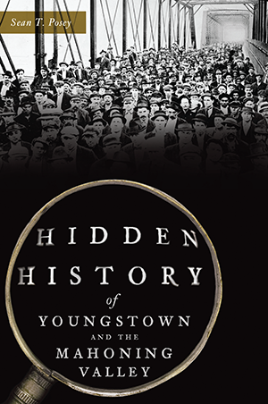 Hidden History of Youngstown and the Mahoning Valley