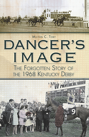 Dancer's Image: The Forgotten Story of the 1968 Kentucky Derby