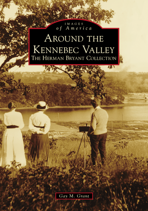 Around the Kennebec Valley: The Herman Bryant Collection