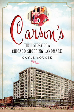 Carson's: The History of a Chicago Shopping Landmark