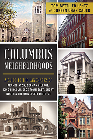 Columbus Neighborhoods: A Guide to the Landmarks of Franklinton, German Village, King-Lincoln, Olde 