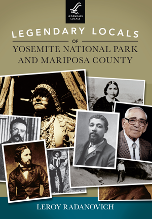 Legendary Locals of Yosemite National Park and Mariposa County