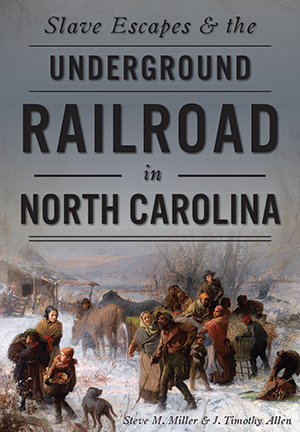 Slave Escapes & the Underground Railroad in North Carolina