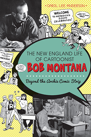 The New England Life of Cartoonist Bob Montana: Beyond the Archie Comic Strip