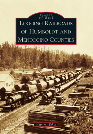 Logging Railroads of Humboldt and Mendocino Counties