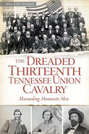 The Dreaded 13th Tennessee Union Cavalry