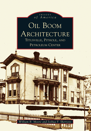 Oil Boom Architecture: Titusville, Pithole, and Petroleum Center