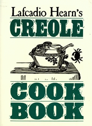 Lafcadio Hearn’s Creole Cookbook