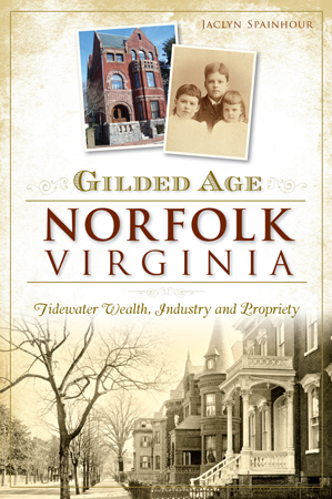 Gilded Age Norfolk, Virginia: Tidewater Wealth, Industry and Propriety