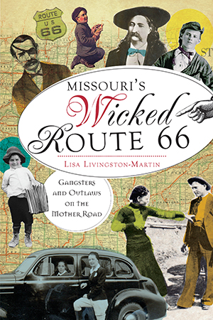 Missouri's Wicked Route 66: Gangsters and Outlaws on the Mother Road