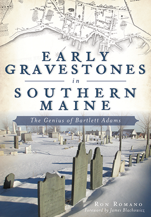Early Gravestones in Southern Maine: The Genius of Bartlett Adams