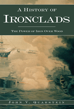 A History of Ironclads: The Power of Iron Over Wood