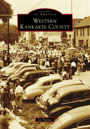 Western Kankakee County by Jim Ridings | Arcadia Publishing Books