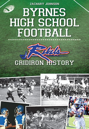 Byrnes High School Football: Rebels Gridiron History