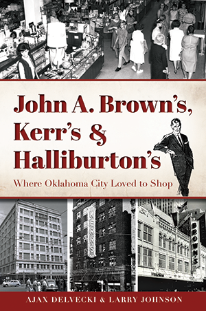 John A. Brown's, Kerr's & Halliburton's: Where Oklahoma City Loved to Shop