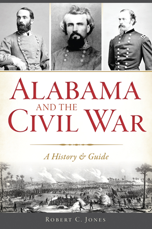Alabama and the Civil War: A History & Guide