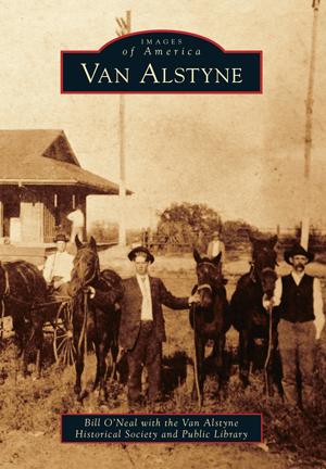 Van Alstyne by Bill O'Neal with the Van Alstyne Historical Society and ...